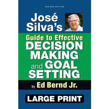 Jos矇 Silva's Guide to Effective Decision Making and Goal Setting