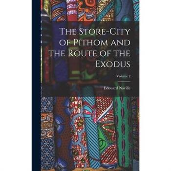 The Store-City of Pithom and the Route of the Exodus; Volume 2