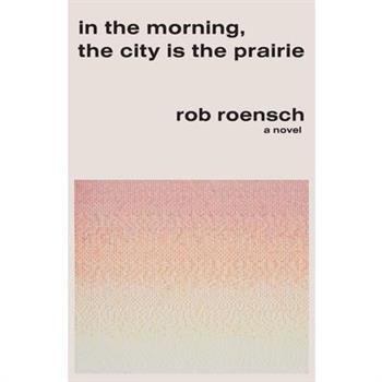 In the Morning, the City Is the Prairie