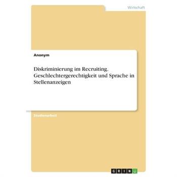 Diskriminierung im Recruiting. Geschlechtergerechtigkeit und Sprache in Stellenanzeigen