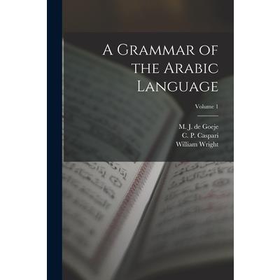 A Grammar of the Arabic Language; Volume 1