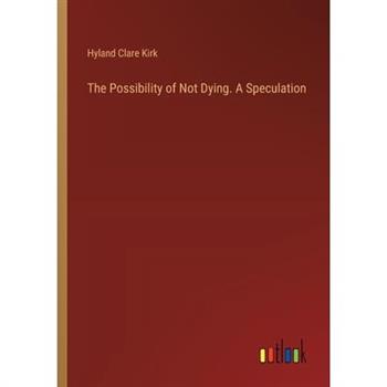 The Possibility of Not Dying. A Speculation
