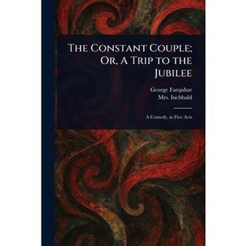 The Constant Couple; Or, A Trip to the Jubilee