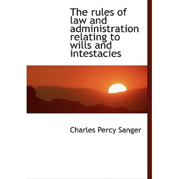 The Rules of Law and Administration Relating to Wills and Intestacies