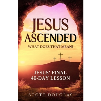 Jesus Ascended. What Does That Mean?