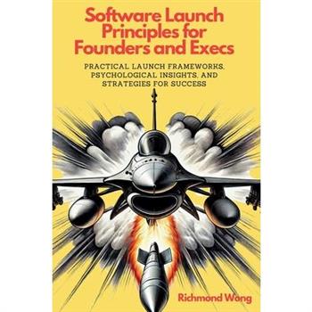 Software Launch Principles for Founders and Execs