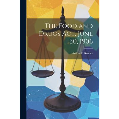 The Food and Drugs act, June 30, 1906