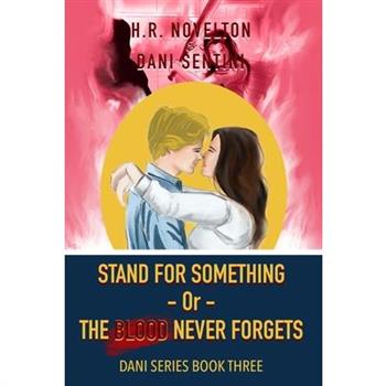 STAND FOR SOMETHING -Or- THE BLOOD NEVER FORGETS