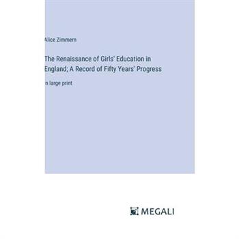 The Renaissance of Girls’ Education in England; A Record of Fifty Years’ Progress