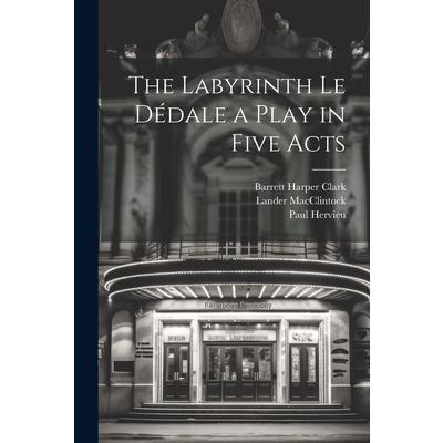 The Labyrinth Le D矇dale a Play in Five Acts The Labyrinth Le D矇dale a Play in Five Acts