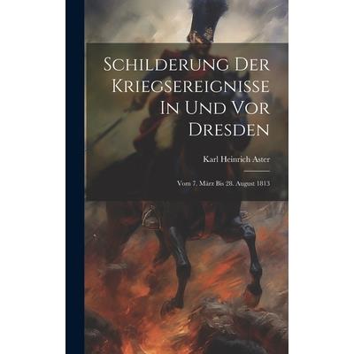 Schilderung Der Kriegsereignisse In Und Vor Dresden