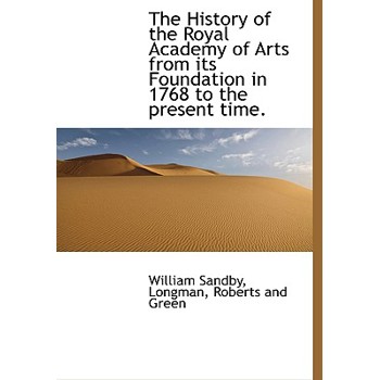 The History of the Royal Academy of Arts from Its Foundation in 1768 to the Present Time.