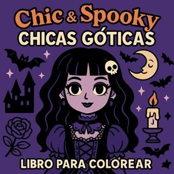 Chic & Spooky - Chicas G籀ticas - Libro para Colorear