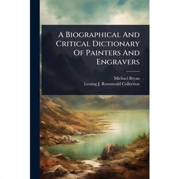 A Biographical And Critical Dictionary Of Painters And Engravers