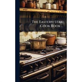 The Eastern Star Cook Book ..