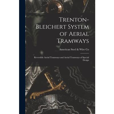 Trenton-Bleichert System of Aerial Tramways; Reversible Aerial Tramways and Aerial Tramways of Special Design