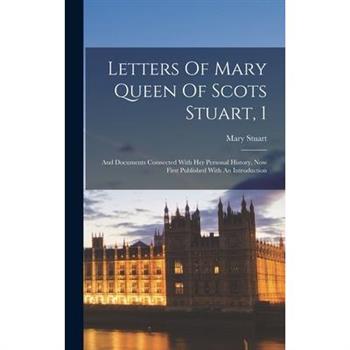 Letters Of Mary Queen Of Scots Stuart, 1