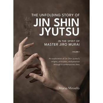 The Unfolding Story of Jin Shin Jyutsu; In the Spirit of Master Jiro Murai