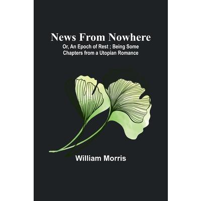 News from Nowhere; Or, An Epoch of Rest; Being Some Chapters from a Utopian Romance