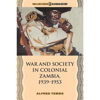 War and Society in Colonial Zambia, 1939-1953