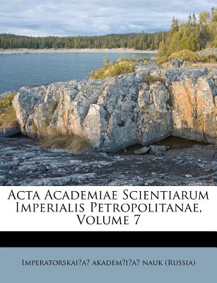 ACTA Academiae Scientiarum Imperialis Petropolitanae, Volume 7