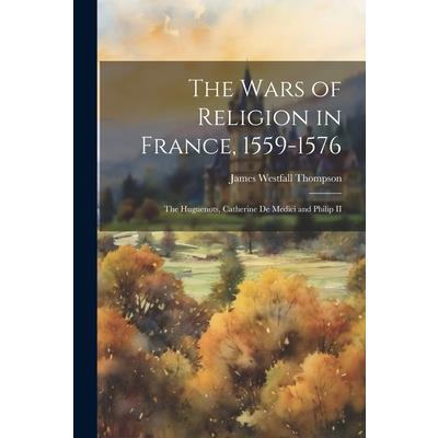 The Wars of Religion in France, 1559-1576