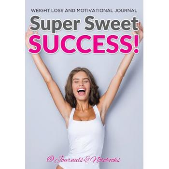 Super Sweet Success! Weight Loss and Motivational Journal