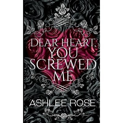 Dear Heart You Screwed Me