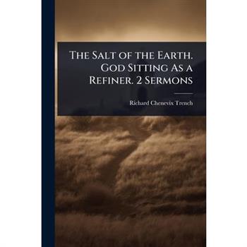 The Salt of the Earth. God Sitting As a Refiner. 2 Sermons