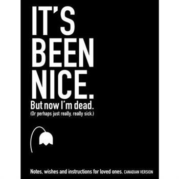It's Been Nice. But Now I'm Dead.