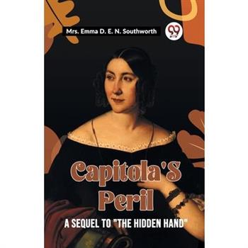 Capitola's Peril A Sequel To "The Hidden Hand"