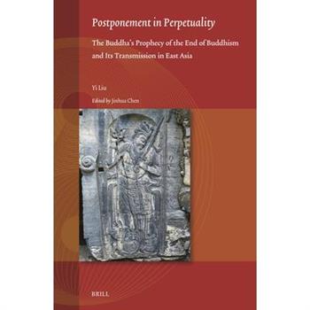 Postponement in Perpetuality: The Buddha’s Prophecy of the End of Buddhism and Its Transmission in East Asia