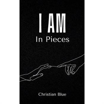 I Am In Pieces