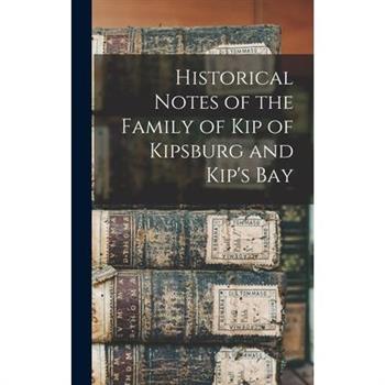Historical Notes of the Family of Kip of Kipsburg and Kip’s Bay