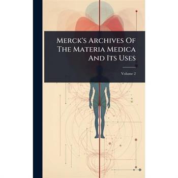 Merck’s Archives Of The Materia Medica And Its Uses
