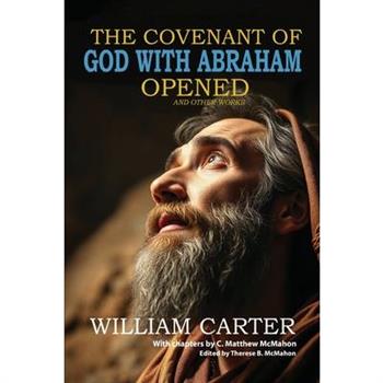 The Covenant of God with Abraham Opened and Other Works