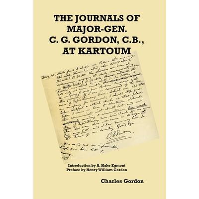 The Journals of Major-Gen. C. G. Gordon, C.B., At Kartoum