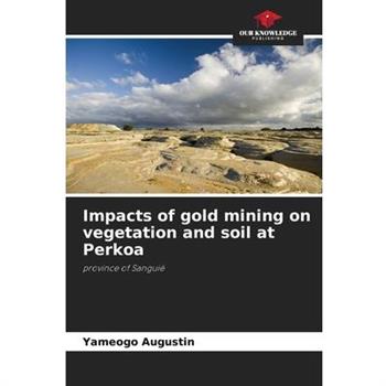 Impacts of gold mining on vegetation and soil at Perkoa