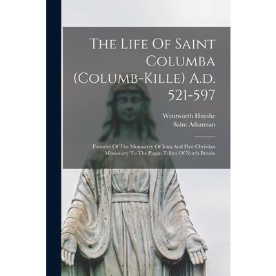 The Life Of Saint Columba (columb-kille) A.d. 521-597