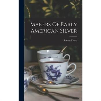 Makers Of Early American Silver