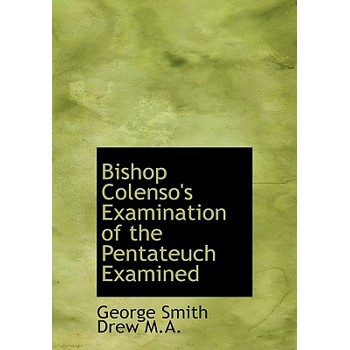 Bishop Colenso’s Examination of the Pentateuch Examined