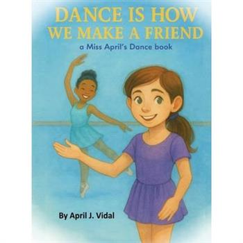 Dance is How We Make a Friend