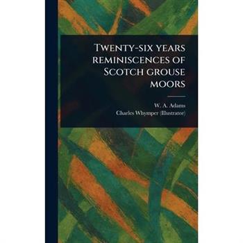 Twenty-six Years Reminiscences of Scotch Grouse Moors