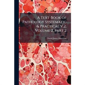 A Text-Book of Pathology Systematic & Practical V.2, Volume 2, part 2
