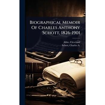 Biographical Memoir Of Charles Anthony Schott, 1826-1901