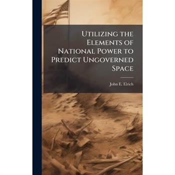 Utilizing the Elements of National Power to Predict Ungoverned Space