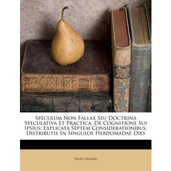 Speculum Non Fallax Seu Doctrina Speculativa Et Practica, de Cognitione Sui Ipsius