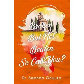 Broken But Not Beaten, So Can You