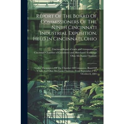 Report Of The Board Of Commissioners Of The Ninth Cincinnati Industrial Exposition, Held In Cincinnati, Ohio