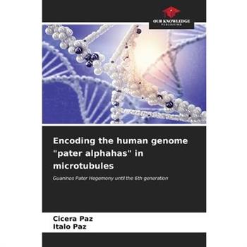 Encoding the human genome ”pater alphahas” in microtubules